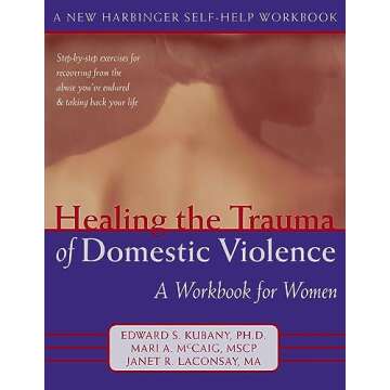 Healing the Trauma of Domestic Violence: A Workbook for Women (New Harbinger Self-Help Workbook)