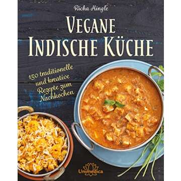 Vegane Indische Küche: 150 traditionelle und kreative Rezepte zum Nachkochen (German Edition)