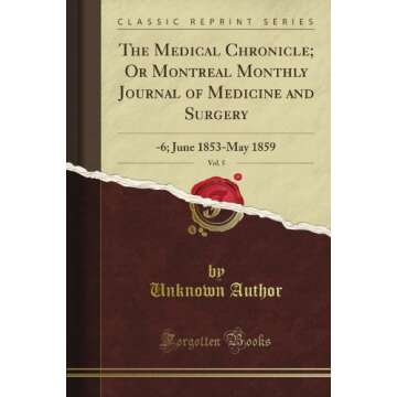 The Medical Chronicle; Or Montreal Monthly Journal of Medicine and Surgery: -6; June 1853-May 1859, Vol. 5 (Classic Reprint)