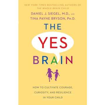 The Yes Brain: How to Cultivate Courage, Curiosity, and Resilience in Your Child