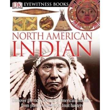 DK Eyewitness Books: North American Indian: Discover the Rich Cultures of American Indians―from Pueblo Dwellers to Inuit Hun