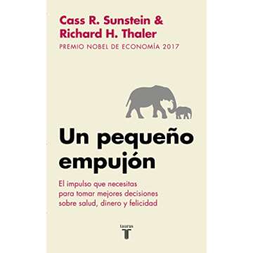 Un pequeño empujón: El impulso que necesitas para tomar mejores decisiones sobre salud, dinero y felicidad/ Nudge: Improving Decisions about Health (Spanish Edition)