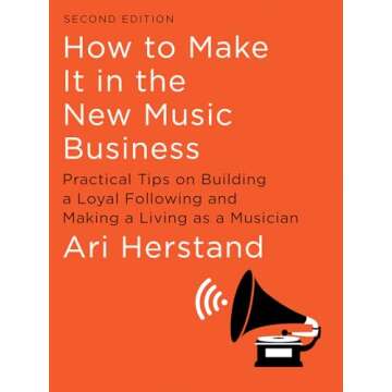 How To Make It in the New Music Business: Practical Tips on Building a Loyal Following and Making a Living as a Musician