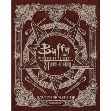 Buffy the Vampire Slayer 20 Years of Slaying: The Watcher's Guide Authorized