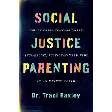 Social Justice Parenting How to Raise Compassionate Anti Racist Justice Minded Kids in an Unjust World