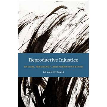 Reproductive Injustice: Racism, Pregnancy, and Premature Birth (Anthropologies of American Medicine: Culture, Power, and Practice, 7)