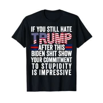 If You Still Hate Trump After This Biden Show, Vote Trump T-Shirt