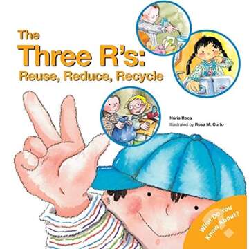 The Three R's: Reuse, Reduce, Recycle: An Environmental Protection Kids Science Book (Social Emotional Learning, Growth Mindset, Classroom and ... Supplies) (What Do You Know About? Books)