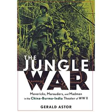 The Jungle War: Mavericks, Marauders, and Madmen in the China-Burma-India Theater of World War II