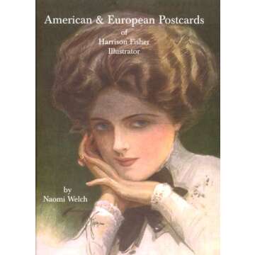 American and European Postcards of Harrison Fisher Illustrator: Reference Book, Price Guide & Collector's Checklist