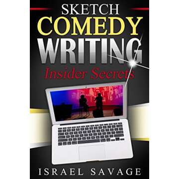 Sketch Comedy Writing: Insider Secrets (Writing for TV, Writers Block, Monologues, Writing Fiction)