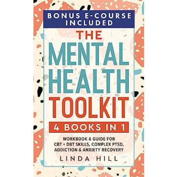 The Mental Health Toolkit (4 Books in 1): Workbook & Guide for CBT + DBT Skills, Complex PTSD, Addiction & Anxiety Recovery (Mental Wellness 3)