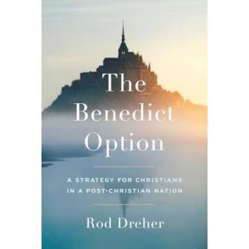 The Benedict Option: A Strategy for Christians in a Post-Christian Nation