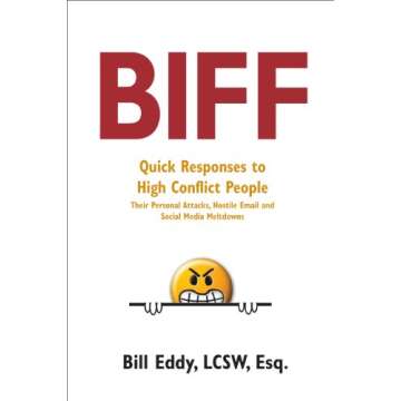 Biff: Quick Responses to High Conflict People, Their Personal Attacks, Hostile Email and Social Media Meltdowns