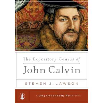 The Expository Genius of John Calvin ((A Long Line of Godly Men Profile))