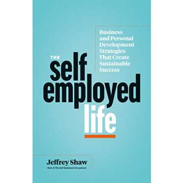 The Self-Employed Life: Business and Personal Development Strategies That Create Sustainable Success