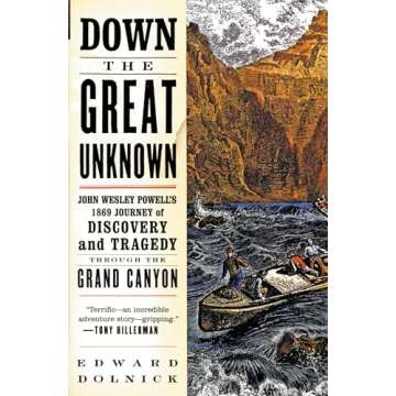 Down the Great Unknown: John Wesley Powell's 1869 Journey of Discovery and Tragedy Through the Grand Canyon