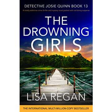 The Drowning Girls: A totally addictive crime thriller and mystery novel packed with nail-biting suspense (Detective Josie Quinn Book 13)