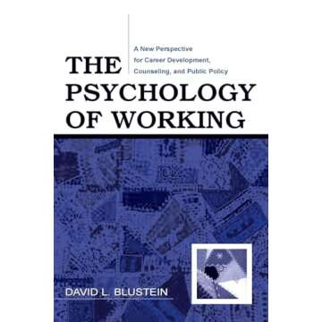 The Psychology of Working: A New Perspective for Career Development, Counseling, and Public Policy (Lea Series in Counseling and Psychotherapy)