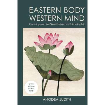 Eastern Body, Western Mind: Psychology and the Chakra System As a Path to the Self