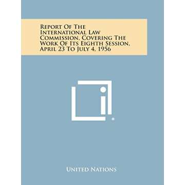 Report of the International Law Commission, Covering the Work of Its Eighth Session, April 23 to July 4, 1956