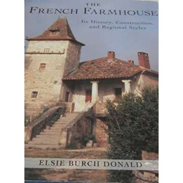 The French Farmhouse: Its History, Construction, and Regional Styles