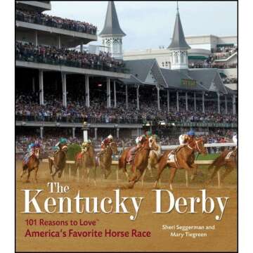 The Kentucky Derby: 101 Reasons to Love America's Favorite Horse Race