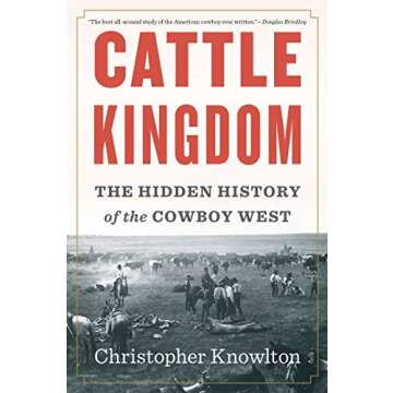 Cattle Kingdom: The Hidden History of the Cowboy West