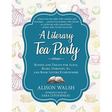 A Literary Tea Party: Blends and Treats for Alice, Bilbo, Dorothy, Jo, and Book Lovers Everywhere