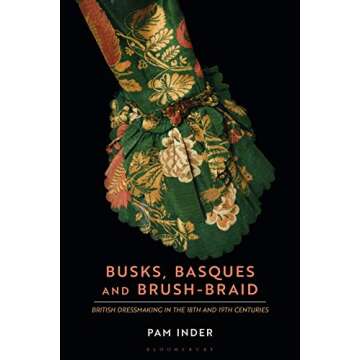 Busks, Basques and Brush-Braid: British dressmaking in the 18th and 19th centuries