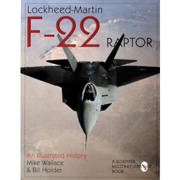 Lockheed-Martin F-22 Raptor: An Illustrated History (Schiffer Military/Aviation History)