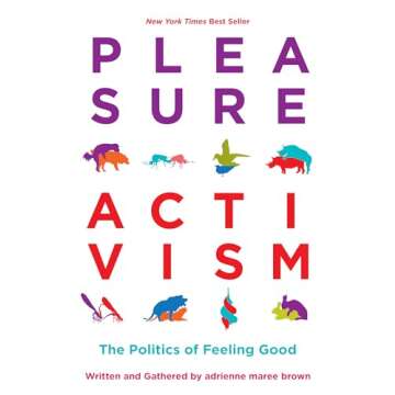 Pleasure Activism: The Politics of Feeling Good (Emergent Strategy, 1)