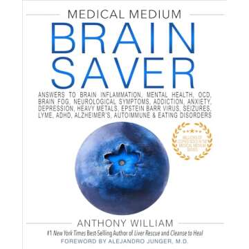 Medical Medium Brain Saver: Answers to Brain Inflammation, Mental Health, OCD, Brain Fog, Neurological Symptoms, Addiction, Anxiety, Depression, Heavy Metals, Epstein-Barr Virus