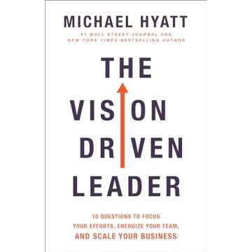 The Vision Driven Leader: 10 Questions to Focus Your Efforts, Energize Your Team, and Scale Your Business