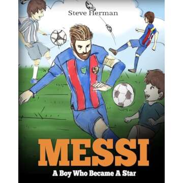 Messi: A Boy Who Became A Star. Inspiring children book about Lionel Messi - one of the best soccer players in history. (Soccer Book For Kids)