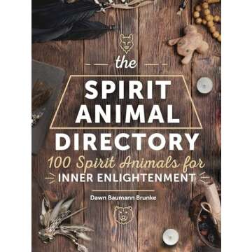 The Spirit Animal Directory: 100 Spirit Animals for Inner Enlightenment (Volume 5) (Spiritual Directories, 5)