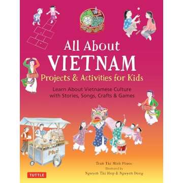 All About Vietnam: Projects & Activities for Kids: Learn About Vietnamese Culture with Stories, Songs, Crafts and Games