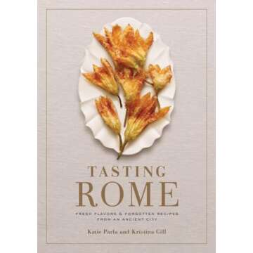 Tasting Rome: Fresh Flavors and Forgotten Recipes from an Ancient City: A Cookbook