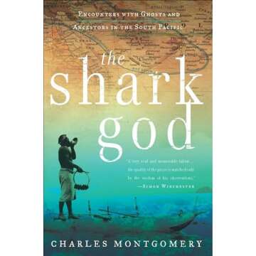 The Shark God: Encounters with Ghosts and Ancestors in the South Pacific