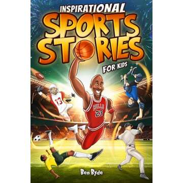 Inspirational Sports Stories for Kids: How 15 Legendary Athletes Overcame Adversity to Emerge as the Worlds Greatest | Lessons in Mental Toughness for Young Readers