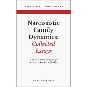 Narcissistic Family Dynamics: Collected Essays: A curated selection of essays on narcissism in the family.