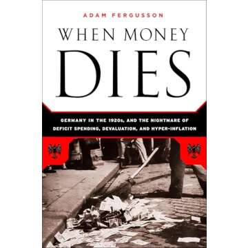 When Money Dies: The Nightmare of Deficit Spending, Devaluation, and Hyperinflation in Weimar Germany