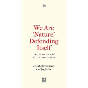 We Are ‘Nature’ Defending Itself: Entangling Art, Activism and Autonomous Zones (Vagabonds)