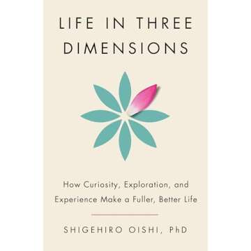 Life in Three Dimensions: How Curiosity, Exploration, and Experience Make a Fuller, Better Life