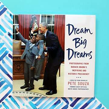 Dream Big Dreams: Photographs from Barack Obama's Inspiring and Historic Presidency (Young Readers)