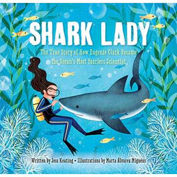 Shark Lady: The True Story of How Eugenie Clark Became the Ocean's Most Fearless Scientist (Women in Science Books, Marine Biology for Kids, Shark Gifts)