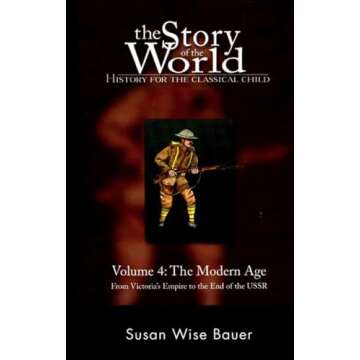 The Story of the World: History for the Classical Child, Volume 4: The Modern Age: From Victoria's Empire to the End of the USSR