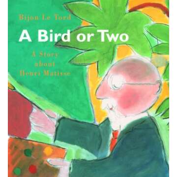 A Bird or Two: A Story About Henri Matisse (Incredible Lives for Young Readers (ILYR))