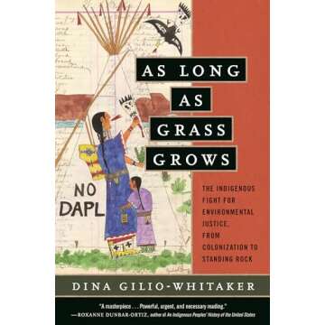 As Long as Grass Grows: The Indigenous Fight for Environmental Justice, from Colonization to Standing Rock