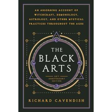 The Black Arts (50th Anniversary Edition): A Concise History of Witchcraft, Demonology, Astrology, Alchemy, and Other Mystical Practices Throughout the Ages